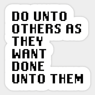 Do Unto Others As They Want Done Unto Them Sticker